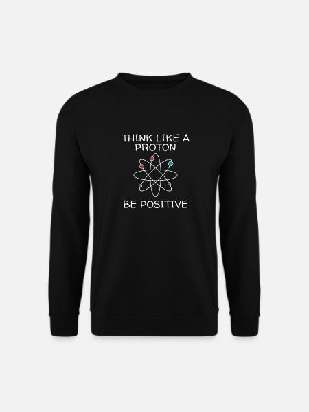 Think Like A Proton Be Positive Science Lover Shir - Unisextröja - svart