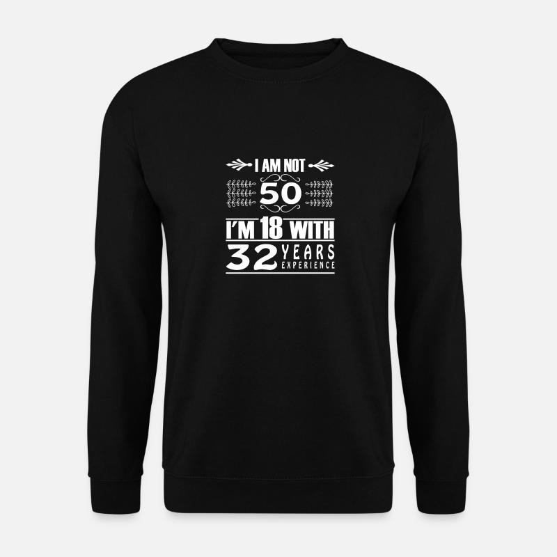 Je n'ai pas 50 ans, j'ai 18 ans et 32 ans d'expérience - Sweat-shirt Unisexe - noir