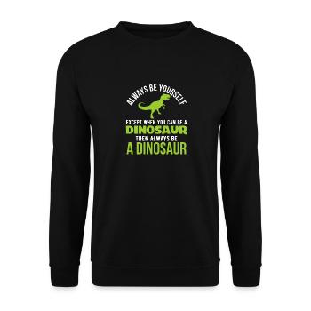 Soyez toujours vous-même, sauf si vous pouvez être un dinosaure - Sweat-shirt Unisexe - noir - Devant - Alina (178cm) & Michal (187cm)