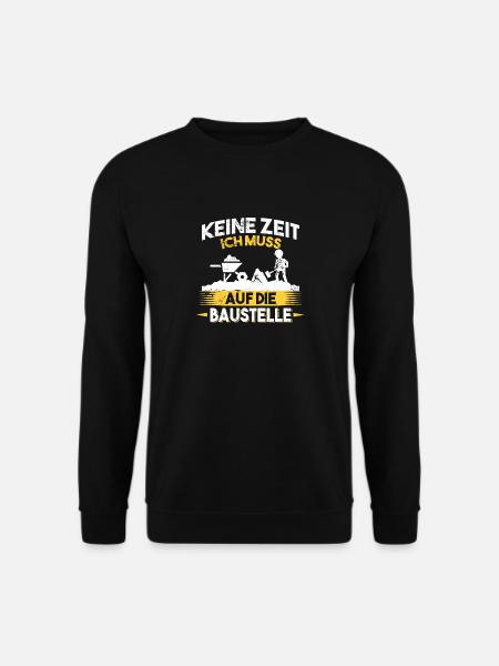 Keine Zeit ich muss auf die Baustelle Bauherr - Unisex Pullover - Schwarz