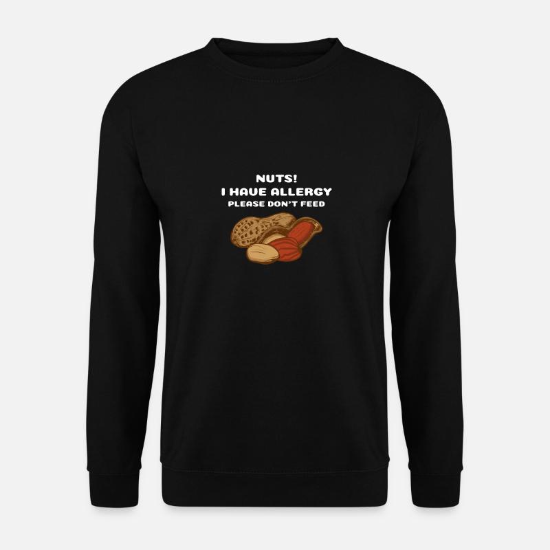 Nuts! I have allergy. Please don't feed me allergy - Unisex Sweatshirt - black