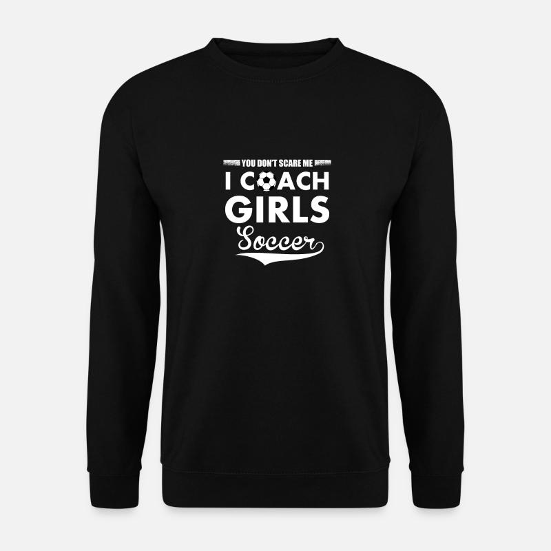 You Don't Scare Me I Coach Girls Soccer - Unisex Pullover - Schwarz
