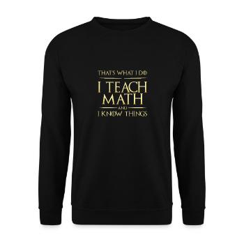 I Teach Math And I Know Things Mathe-Lehrer - Sweat-shirt Unisexe - noir - Devant - Alina (178cm) & Michal (187cm)