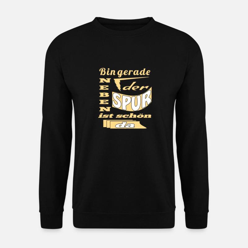Bin gerade neben der Spur ist schoen da - Unisex Pullover - Schwarz