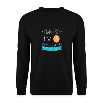I'm not 30, I'm 18 with 12 years experience (1990) - Unisex Sweatshirt - black - Front - Alina (178cm) & Michal (187cm)