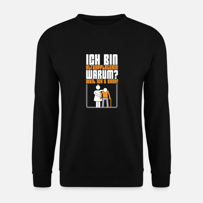 Ich bin Altenpflegerin. Warum Weil ichs kann! - Unisex Pullover - Schwarz