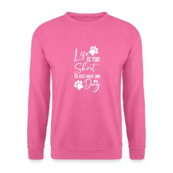 Life is too short to just have one dog - Unisex Sweatshirt - pink - Front