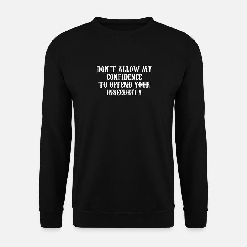 Don't allow my confidence to offend your insecurit - Unisex Sweatshirt - black