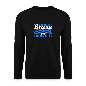 I'm Here Because You Broke It Mechanic - Unisex Sweatshirt - black - Front - Alina (178cm) & Michal (187cm)