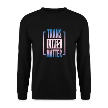 Trans lives matter Spruch - Transgender LGBT - Unisex Pullover - Schwarz - Vorne - Alina (178cm) & Michal (187cm)