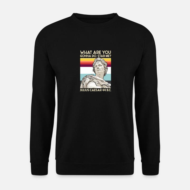 What Are You Gonna Do Stab Me Julius Caesar - Unisex Pullover - Schwarz