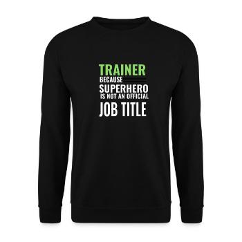 Trainer because super Hero is not an Jobtitle - Unisex Pullover - Schwarz - Vorne - Alina (178cm) & Michal (187cm)