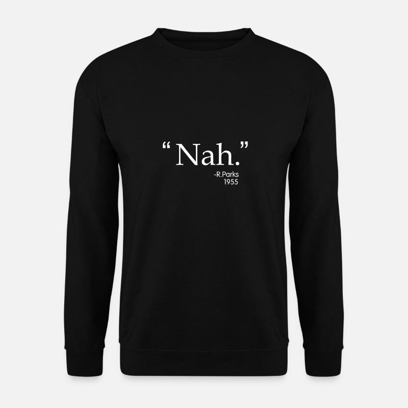 Nah| R. Parks| 1955| Black| Racism| Equality - Unisex Pullover - Schwarz