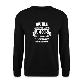Inutile de me dire ce que je dois Humour Cadeau - Unisex Pullover - Schwarz - Vorne - Alina (178cm) & Michal (187cm)