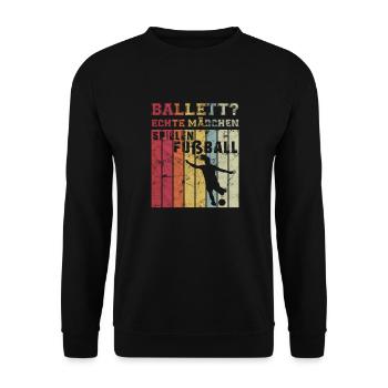 Ballett? Echte Mädchen Spielen Fußball Fußballveri - Unisex Pullover - Schwarz - Vorne - Alina (178cm) & Michal (187cm)