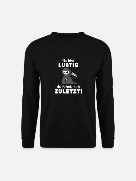 Du bist lustig dich hole ich zuletzt Sensenmann - Unisex Pullover - Schwarz