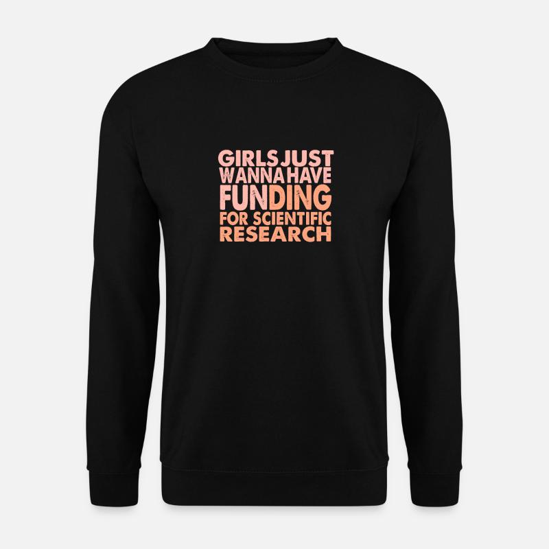 Girls Just Wanna Have Funding For Science - Unisex Pullover - Schwarz