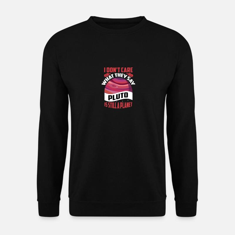 Idc Was Sie Sagen Pluto Ist Immer Noch Ein Planet - Unisex Pullover - Schwarz
