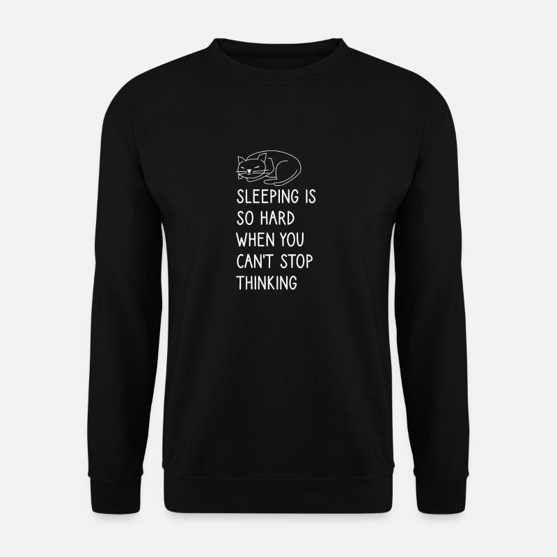 Schlafen ist so schwer, wenn man nicht aufhören kann zu denken - Unisex Pullover - Schwarz