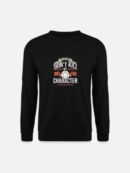 Don't Kill My Charakter Tabletop Gaming Gift Funny - Unisex Pullover - Schwarz