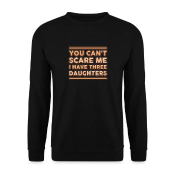 You Can't Scare Me I Have Three Daughters Gift - Unisex Sweatshirt - black - Front - Alina (178cm) & Michal (187cm)