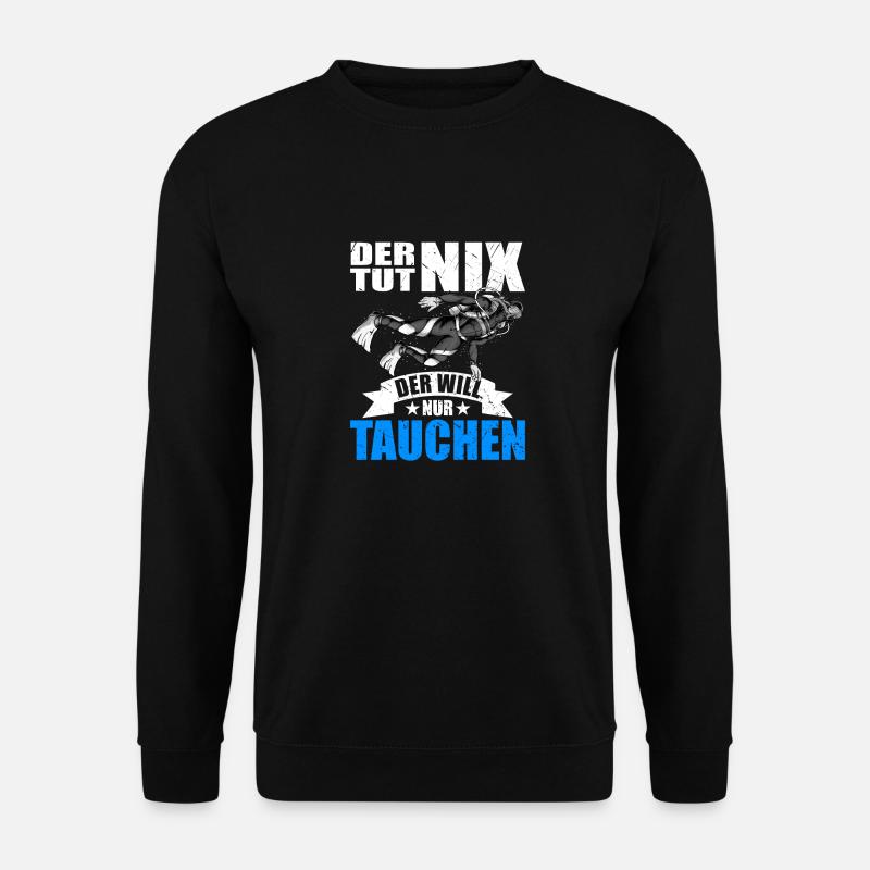 Tauchen der tut nix der will nur tauchen Taucher - Unisex Pullover - Schwarz