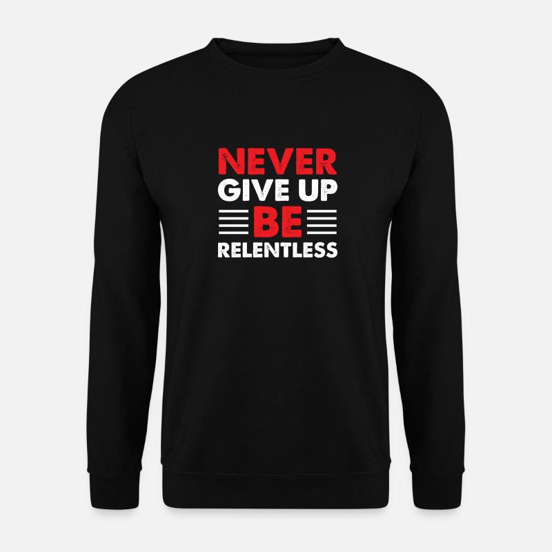 NEVER GIVE UP - Unisex Sweatshirt - black