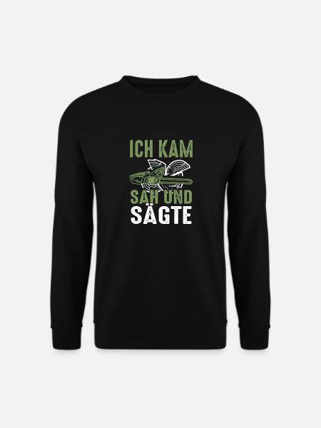 Ich Kam Sah Und Sägte | Holzfäller Geschenk - Unisex Pullover - Schwarz
