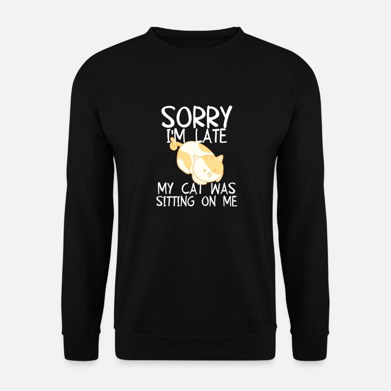 Tut mir leid, dass ich zu spät bin. Meine Katze saß auf mir - Unisex Pullover - Schwarz