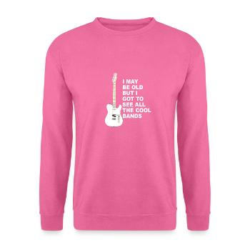 I May Be Old But I Got To See All The Cool Bands - Sweat-shirt Unisexe - rose - Devant