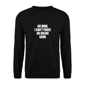 NO MOM I CAN'T PAUSE AN ONLINE GAME - Unisex Sweatshirt - black - Front - Alina (178cm) & Michal (187cm)