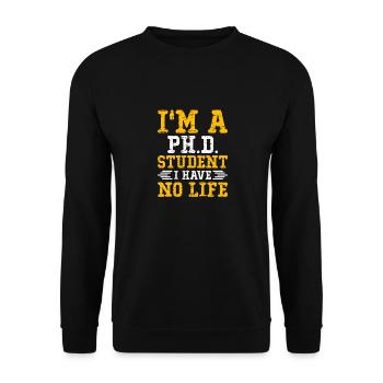 I m a Phd Student i have No Life - Sweat-shirt Unisexe - noir - Devant - Alina (178cm) & Michal (187cm)