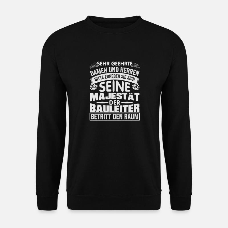 seine Majestät der Bauleiter betritt den Raum - Unisex Pullover - Schwarz