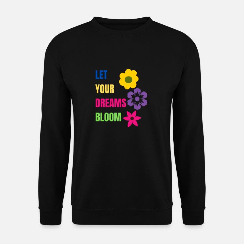 let your dreams bloom - Unisex Sweatshirt - black