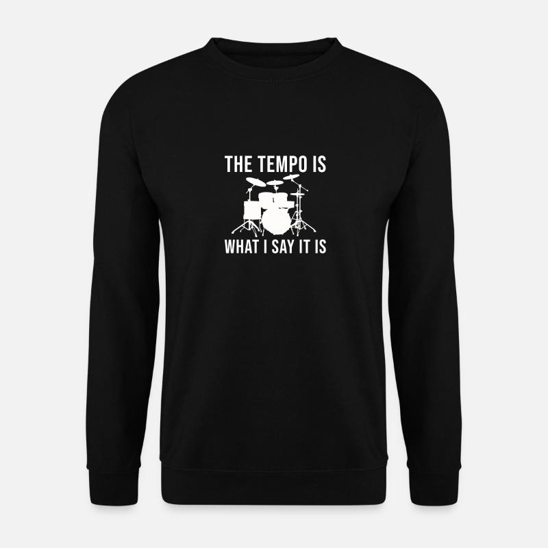 Percussion The Tempo is what i say it is - Sweat-shirt Unisexe - noir