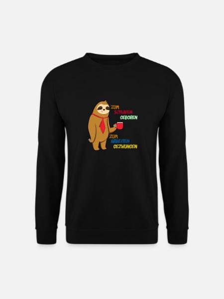 Zum Schlafen geboren, zum Arbeiten gezwungen - Unisex Pullover - Schwarz