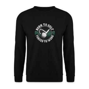 Born To Golf Forced To Work Funny Golf Golfing - Unisex Sweatshirt - black - Front - Alina (178cm) & Michal (187cm)
