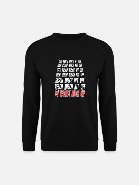 Du reschst misch uf - helle Schrift - Unisex Pullover - Schwarz