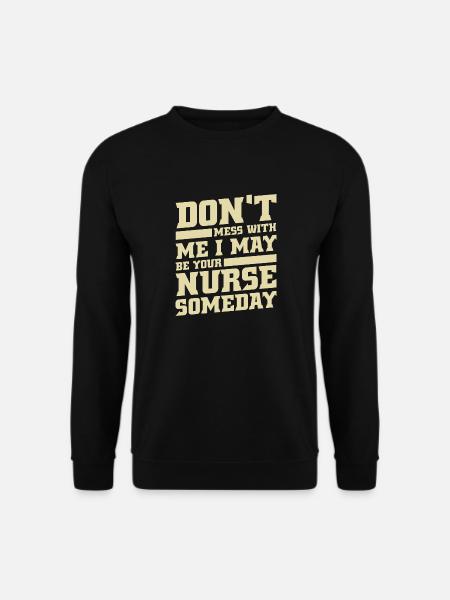 Don't Mess With Me I May Be Your Nurse Someday - Unisex Sweatshirt - black