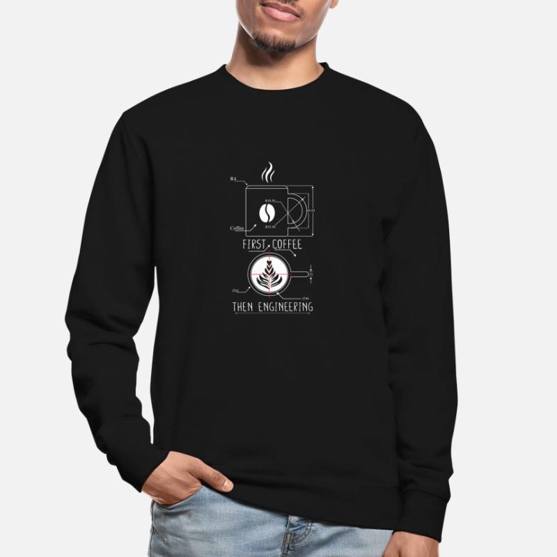 Engineer Gift Coffee First Then Engineering Unisex Sweatshirt