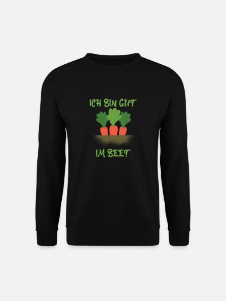 Ich bin gut im Beet - Garten Gärtner Hobbygärtner - Unisex Pullover - Schwarz