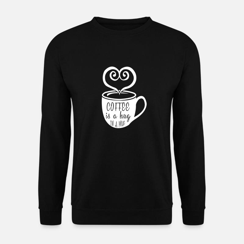 Coffee is a Hug in a Mug - Sweat-shirt Unisexe - noir