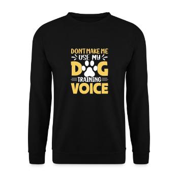 DONT MAKE ME USE MY DOG TRAINING VOICE - Unisex Sweatshirt - black - Front - Alina (178cm) & Michal (187cm)