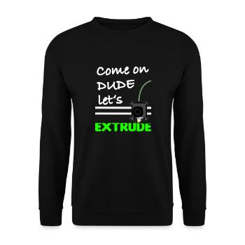 Come on dude let s extrude - Unisex Sweatshirt - black - Front - Alina (178cm) & Michal (187cm)