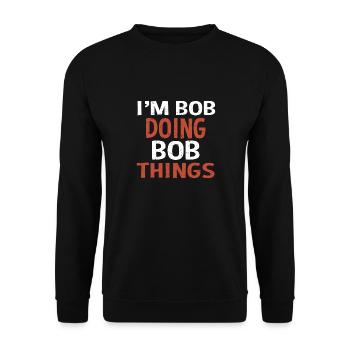 I m Bob Doing Bob Things Name Saying Gift - Unisex Sweatshirt - black - Front - Alina (178cm) & Michal (187cm)