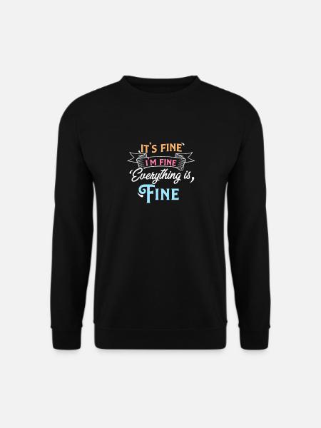 It's Fine I'm Fine Everything is Fine Sarcastic - Unisex Sweatshirt - black