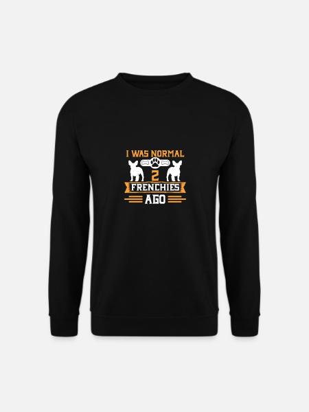 I was normal 2 frenchies ago - Unisex Pullover - Schwarz