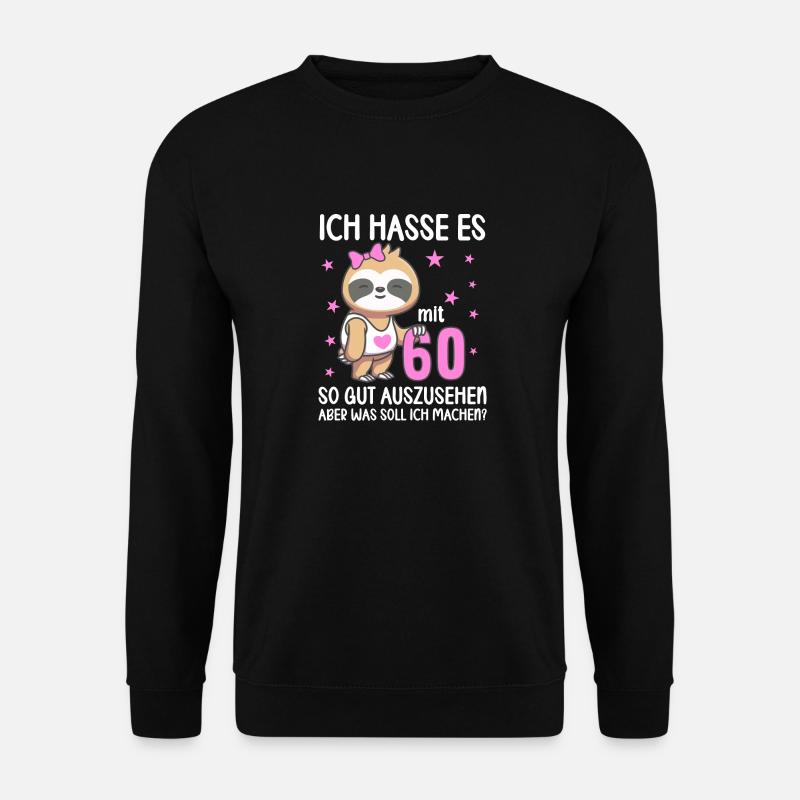 Ich hasse es mit 60 so gut auszusehen 60. Jahre - Unisex Pullover - Schwarz