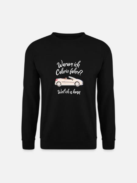 Warum ich Cabrio fahre? Weil ich es kann Cabriolet - Unisex Pullover - Schwarz