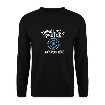 Think like a Proton Stay Positive Physiker Spruch - Unisex Pullover - Schwarz - Vorne - Alina (178cm) & Michal (187cm)